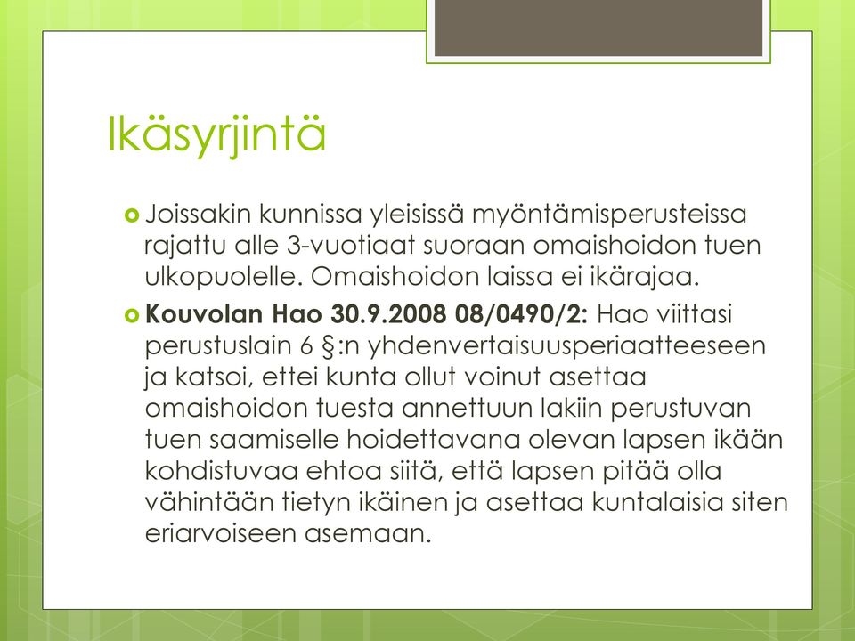 2008 08/0490/2: Hao viittasi perustuslain 6 :n yhdenvertaisuusperiaatteeseen ja katsoi, ettei kunta ollut voinut asettaa