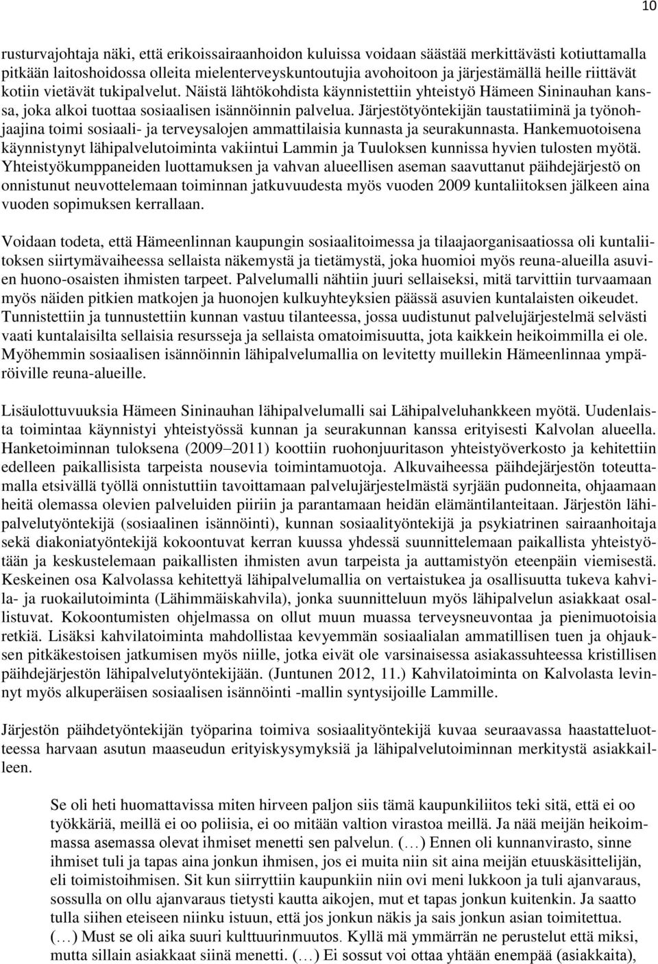 Järjestötyöntekijän taustatiiminä ja työnohjaajina toimi sosiaali- ja terveysalojen ammattilaisia kunnasta ja seurakunnasta.