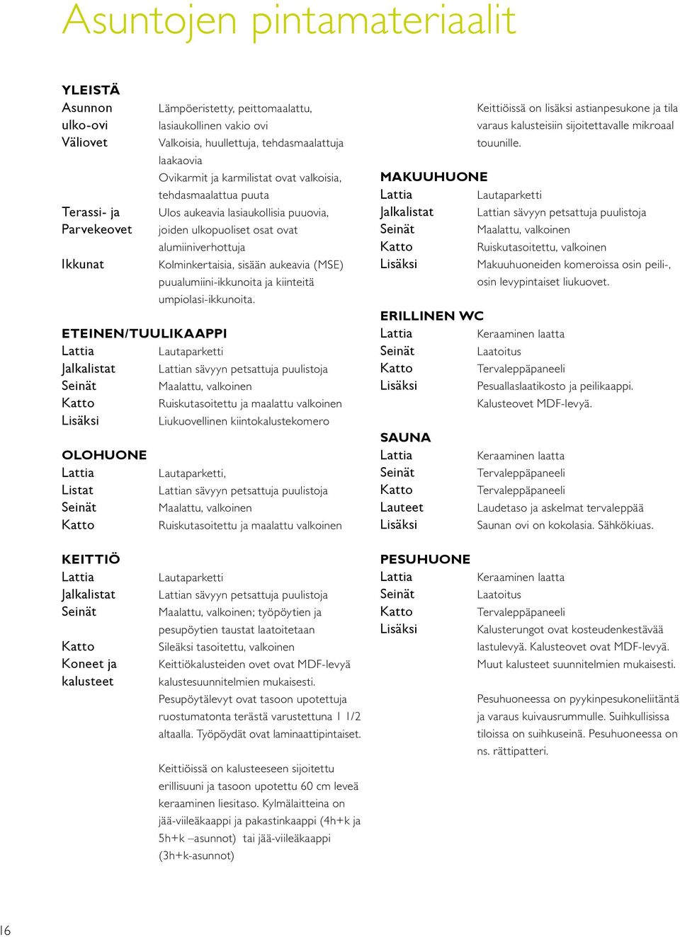 puualumiini-ikkunoita ja kiinteitä umpiolasi-ikkunoita.