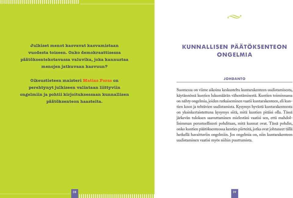 Johdanto Suomessa on viime aikoina keskusteltu kuntarakenteen uudistamisesta, käytännössä kuntien lukumäärän vähentämisestä.