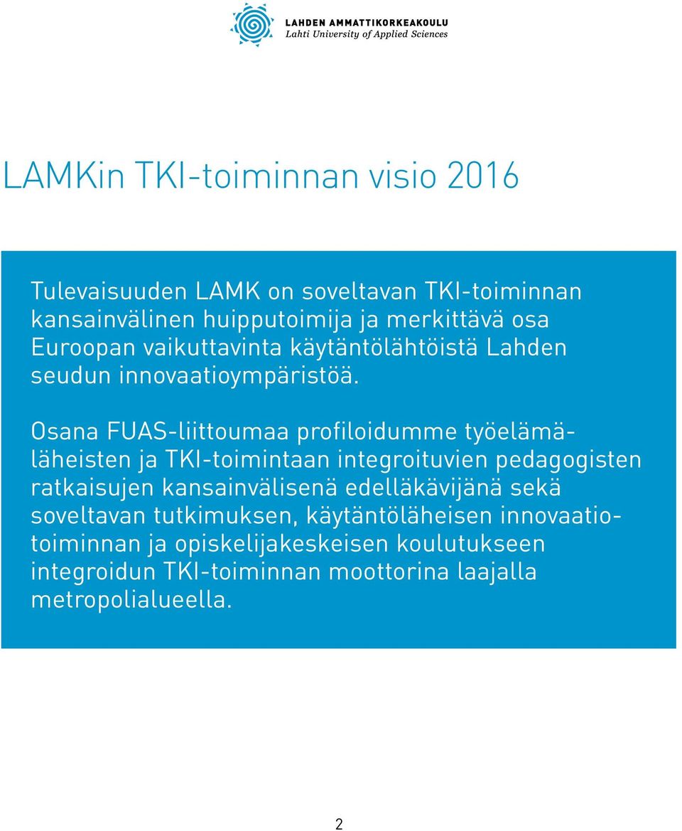 Osana FUAS-liittoumaa profiloidumme työelämäläheisten ja TKI-toimintaan integroituvien pedagogisten ratkaisujen kansainvälisenä