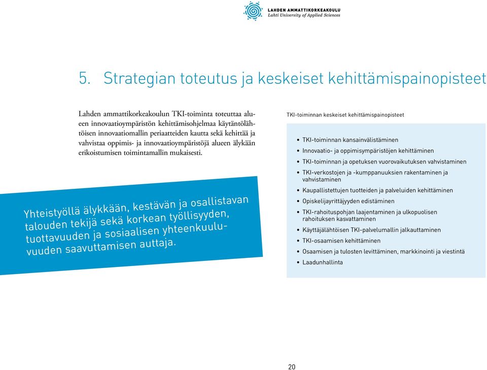 Yhteistyöllä älykkään, kestävän ja osallistavan talouden tekijä sekä korkean työllisyyden, tuottavuuden ja sosiaalisen yhteenkuuluvuuden saavuttamisen auttaja.