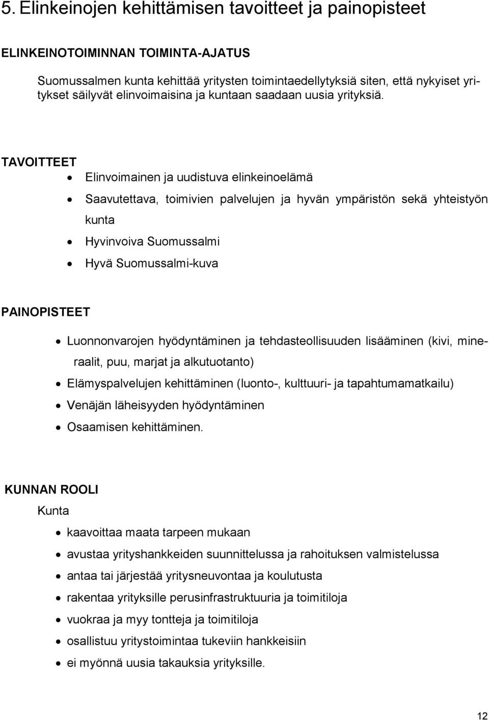 TAVOITTEET Elinvoimainen ja uudistuva elinkeinoelämä Saavutettava, toimivien palvelujen ja hyvän ympäristön sekä yhteistyön kunta Hyvinvoiva Suomussalmi Hyvä Suomussalmi-kuva PAINOPISTEET