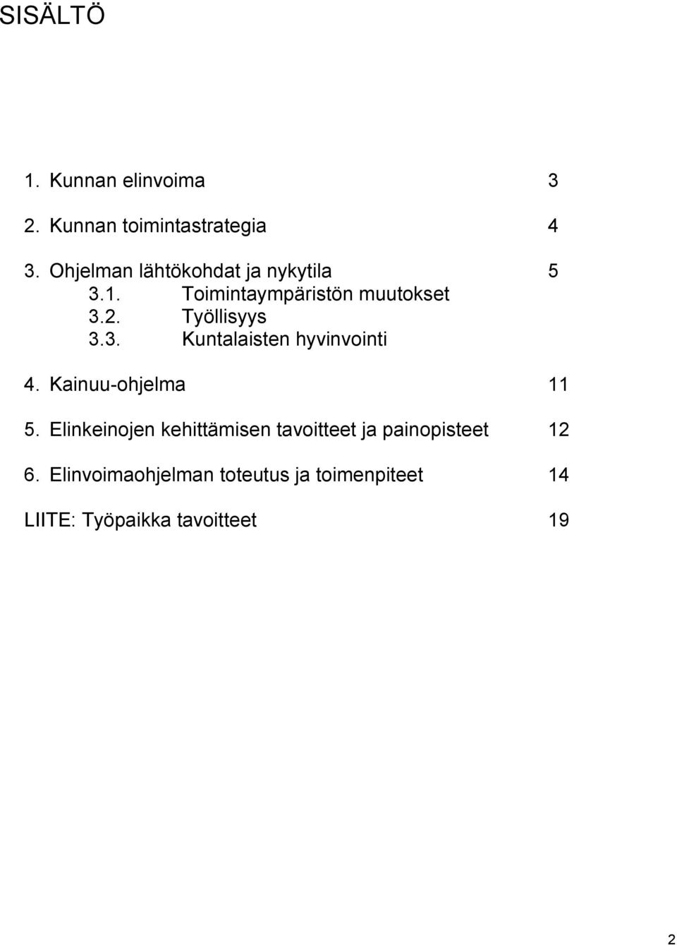 Työllisyys 3.3. Kuntalaisten hyvinvointi 4. Kainuu-ohjelma 11 5.