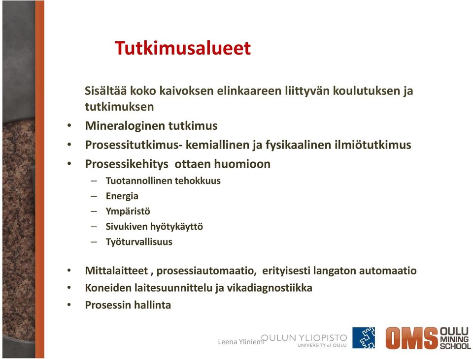 Tuotannollinen tehokkuus Energia Ympäristö Sivukiven hyötykäyttö ttö Työturvallisuus Mittalaitteet,