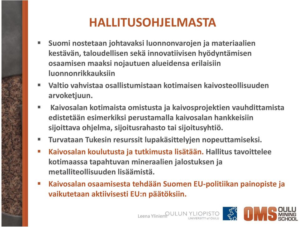 Kaivosalan kotimaista omistusta ja kaivosprojektien vauhdittamista edistetään esimerkiksi perustamalla kaivosalan hankkeisiin sijoittava ohjelma, sijoitusrahasto tai sijoitusyhtiö.