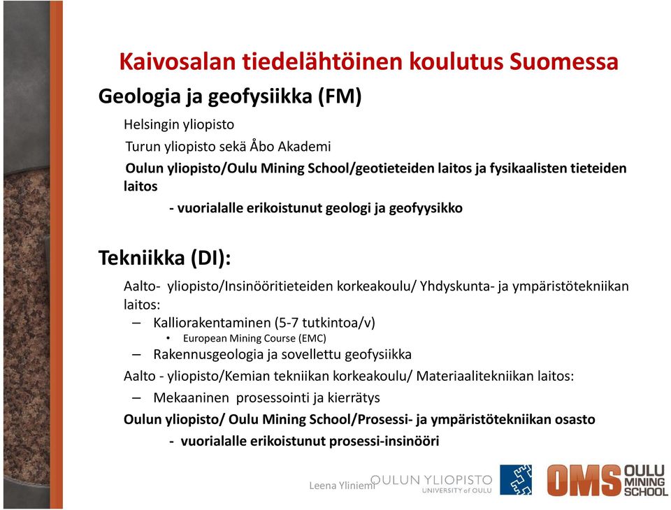 ympäristötekniikan laitos: Kalliorakentaminen i (5 7 tutkintoa/v) European Mining Course (EMC) Rakennusgeologia ja sovellettu geofysiikka Aalto yliopisto/kemian tekniikan