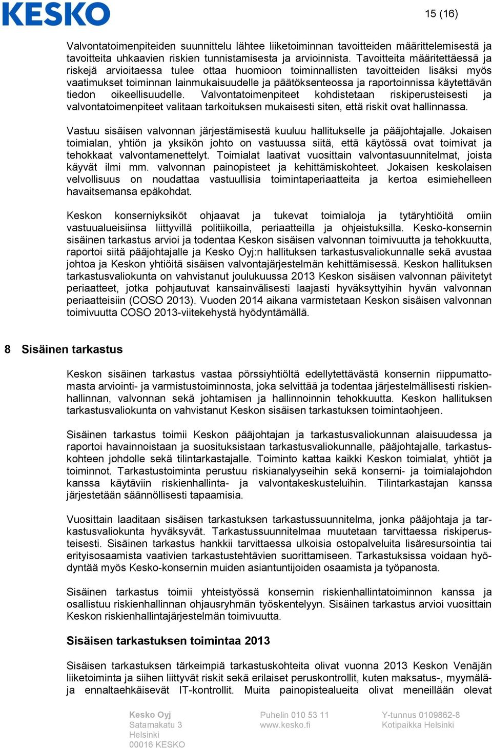 käytettävän tiedon oikeellisuudelle. Valvontatoimenpiteet kohdistetaan riskiperusteisesti ja valvontatoimenpiteet valitaan tarkoituksen mukaisesti siten, että riskit ovat hallinnassa.