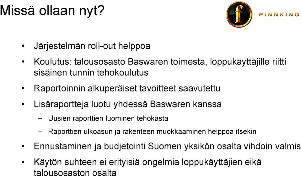 tehokoulutus Raportoinnin alkuperäiset tavoitteet saavutettu Lisäraportteja luotu yhdessä Baswaren kanssa Uusien