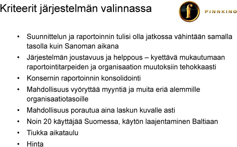 tehokkaasti Konsernin raportoinnin konsolidointi Mahdollisuus vyöryttää myyntiä ja muita eriä alemmille