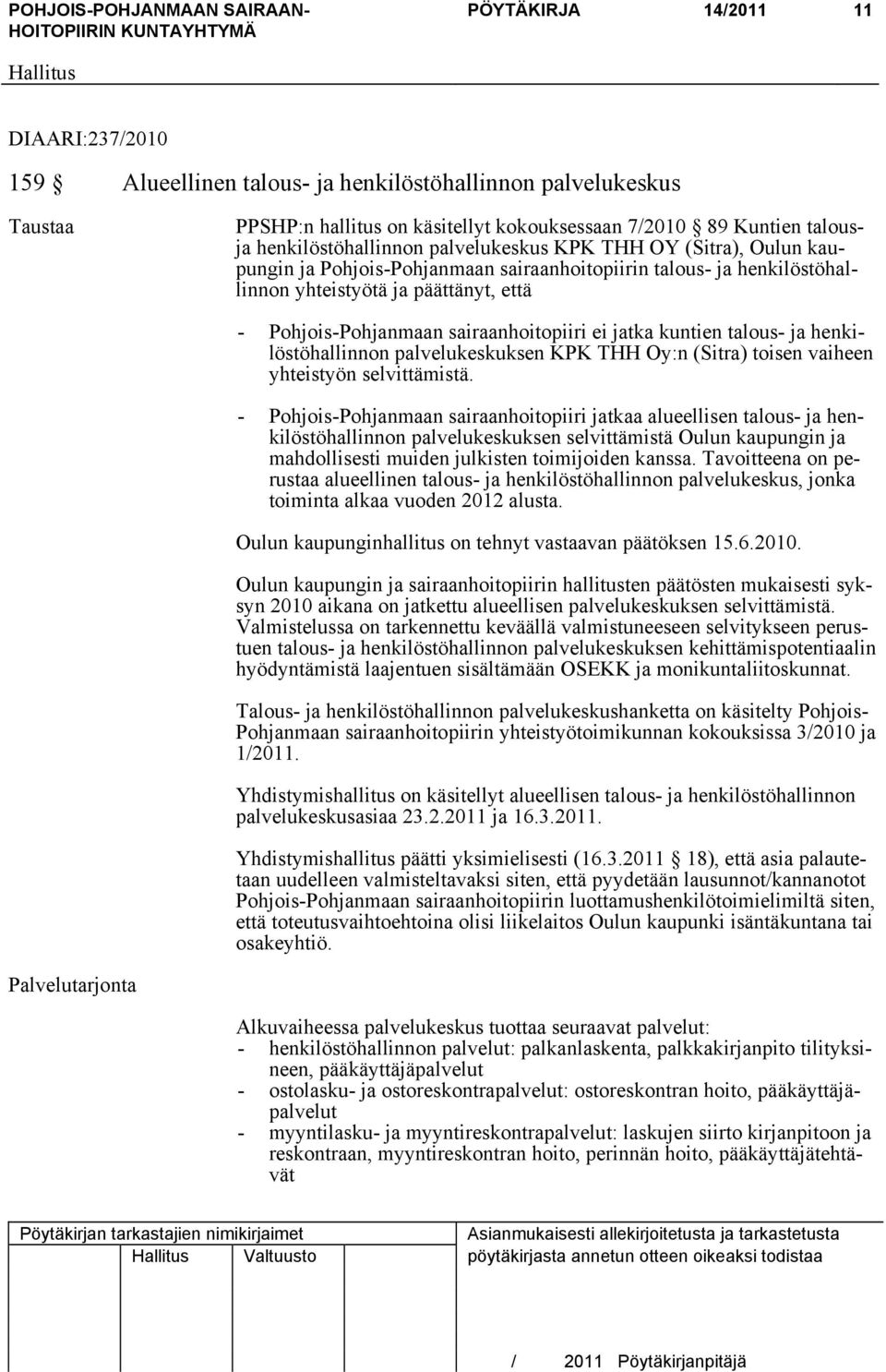 jatka kuntien talous- ja henkilöstöhallinnon palvelukeskuksen KPK THH Oy:n (Sitra) toisen vaiheen yhteistyön selvittämistä.