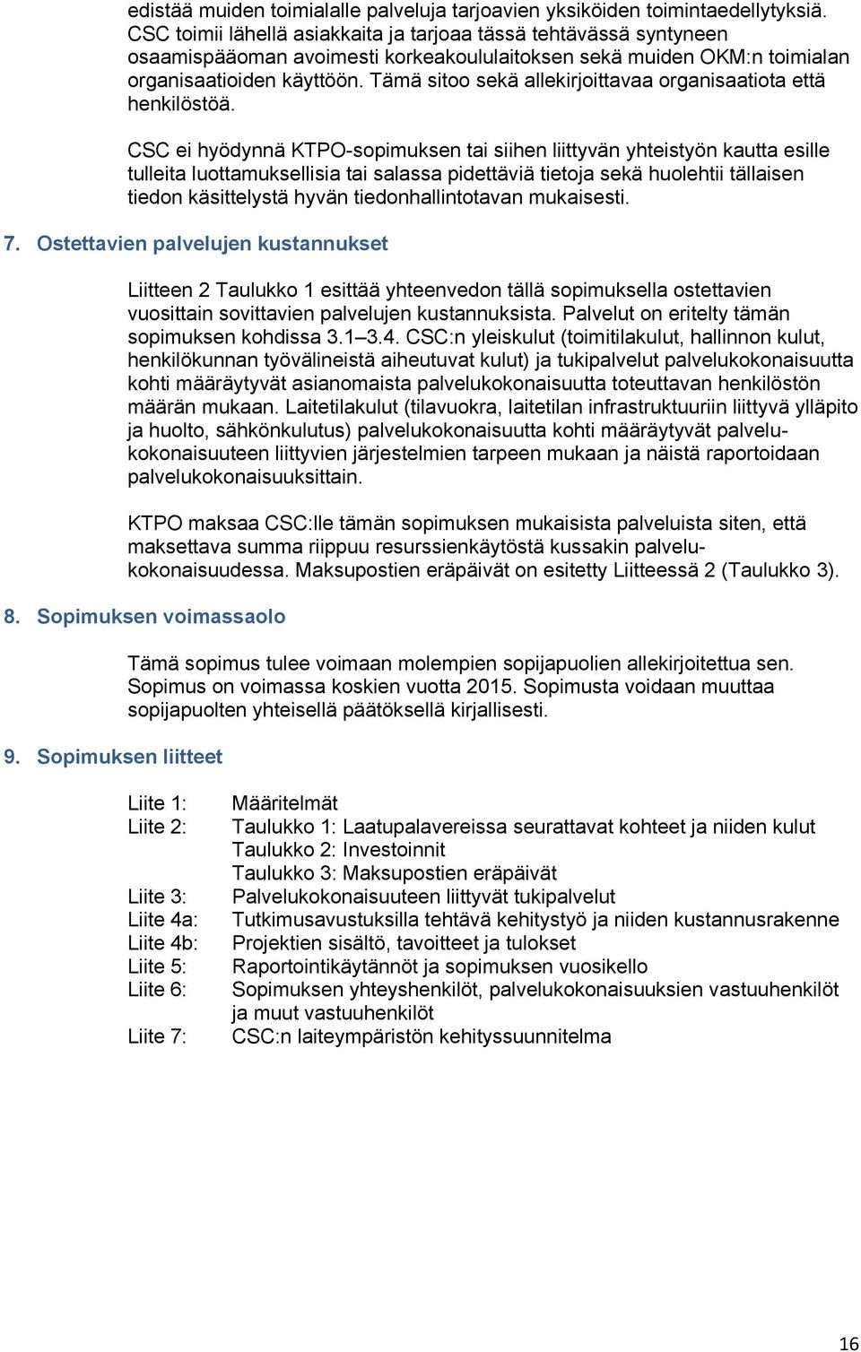 Tämä sitoo sekä allekirjoittavaa organisaatiota että henkilöstöä.