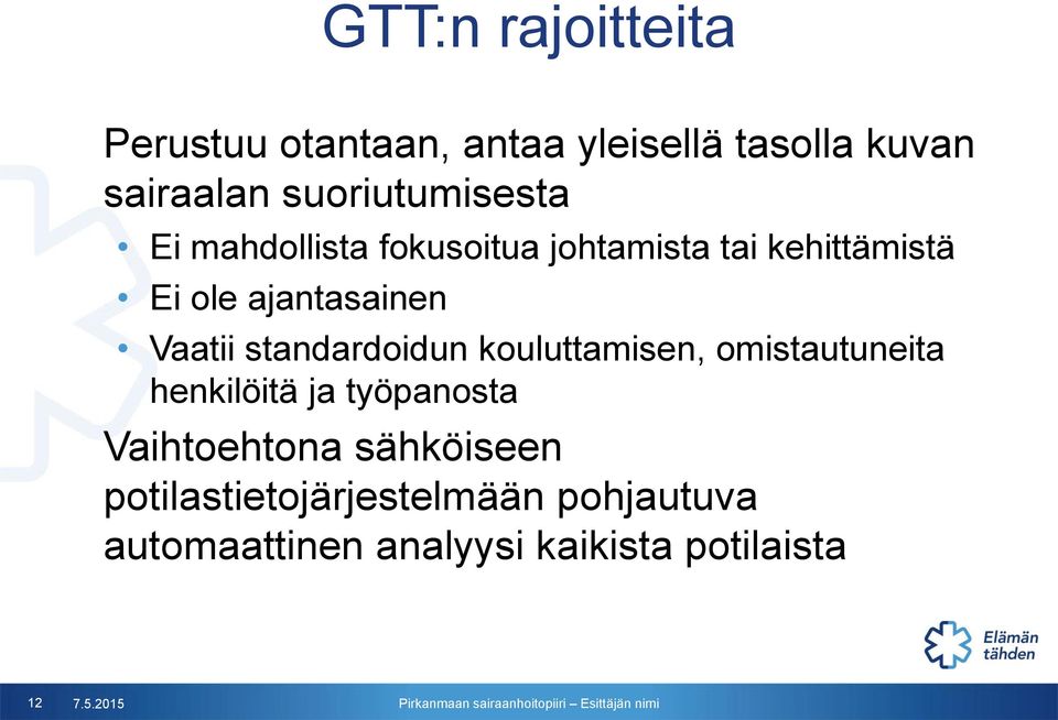 Vaatii standardoidun kouluttamisen, omistautuneita henkilöitä ja työpanosta Vaihtoehtona