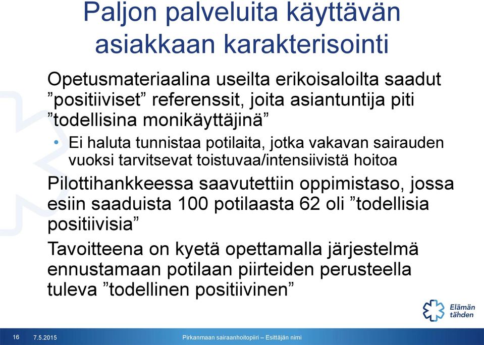 toistuvaa/intensiivistä hoitoa Pilottihankkeessa saavutettiin oppimistaso, jossa esiin saaduista 100 potilaasta 62 oli todellisia