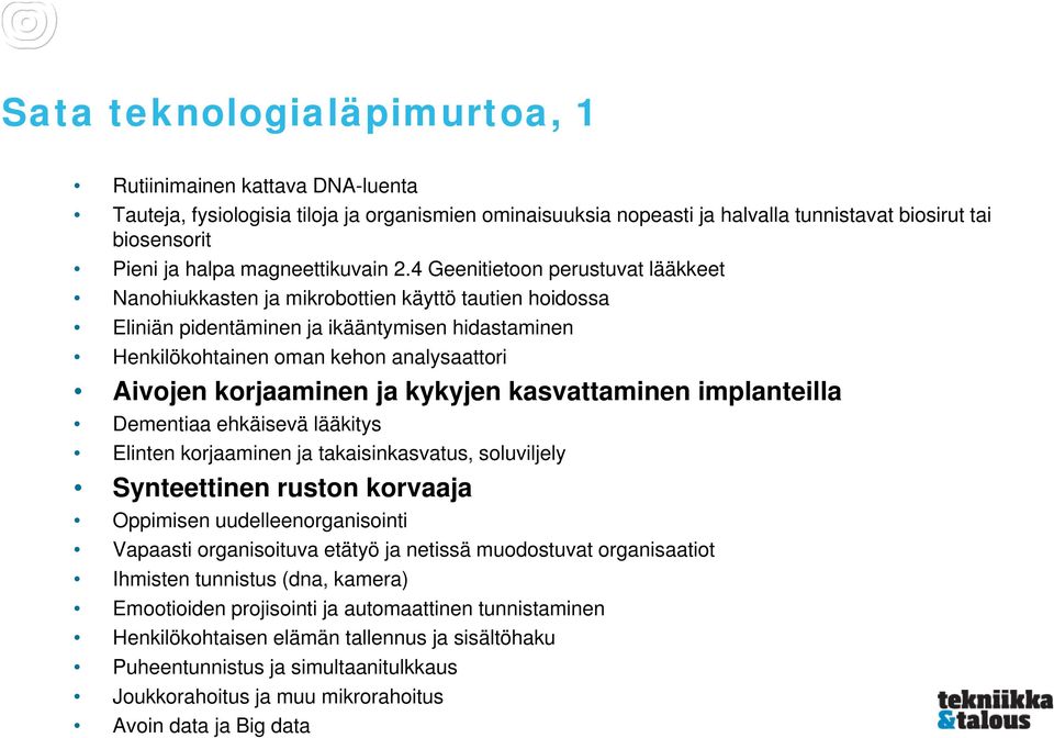 4 Geenitietoon perustuvat lääkkeet Nanohiukkasten ja mikrobottien käyttö tautien hoidossa Eliniän pidentäminen ja ikääntymisen hidastaminen Henkilökohtainen oman kehon analysaattori Aivojen