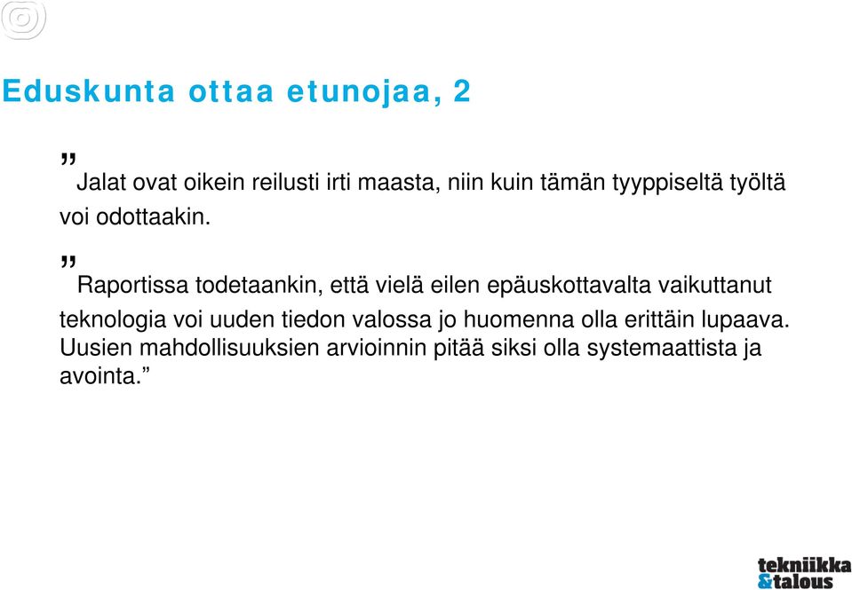 Raportissa todetaankin, että vielä eilen epäuskottavalta vaikuttanut teknologia voi