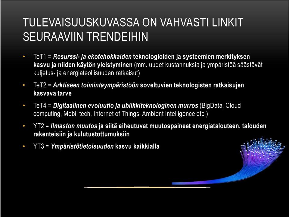 uudet kustannuksia ja ympäristöä säästävät kuljetus- ja energiateollisuuden ratkaisut) TeT2 = Arktiseen toimintaympäristöön soveltuvien teknologisten ratkaisujen