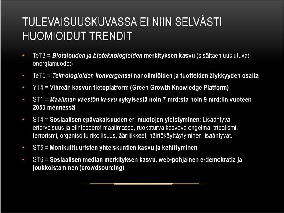 Sosiaalisen epävakaisuuden eri muotojen yleistyminen: Lisääntyvä eriarvoisuus ja elintasoerot maailmassa, ruokaturva kasvava ongelma, tribalismi, terrorismi, organisoitu rikollisuus, ääriliikkeet,