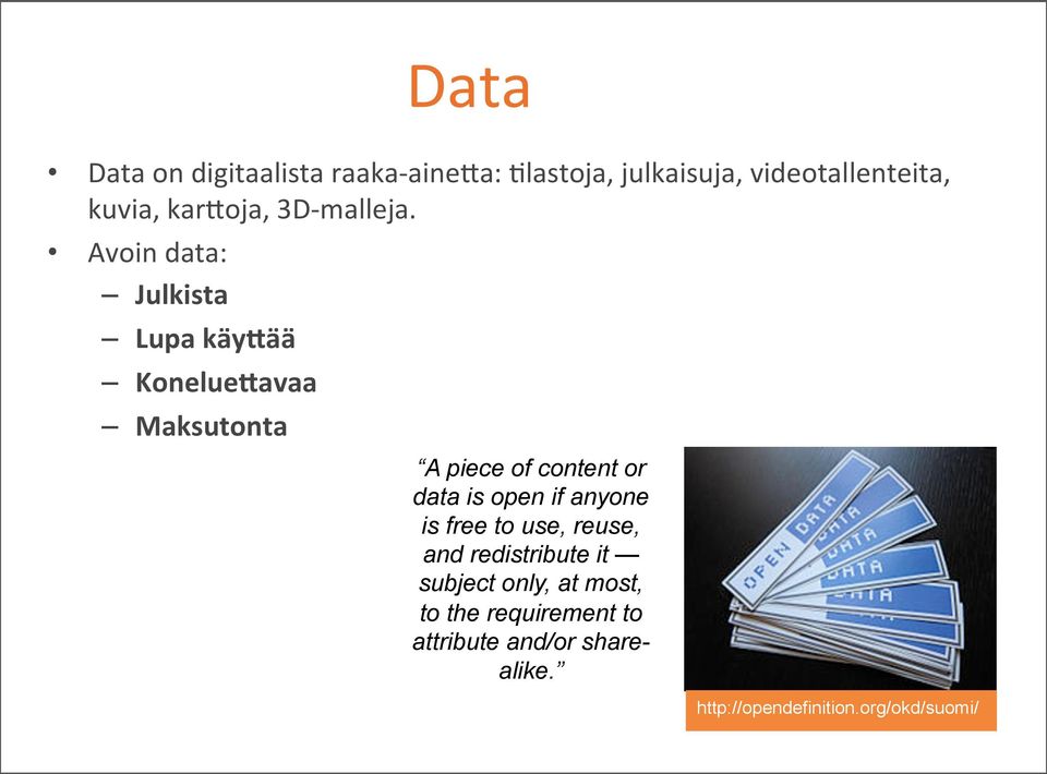 avaa Maksutonta A piece of content or data is open if anyone is free to use, reuse, and