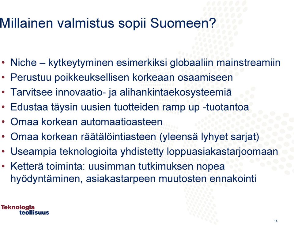 innovaatio- ja alihankintaekosysteemiä Edustaa täysin uusien tuotteiden ramp up -tuotantoa Omaa korkean