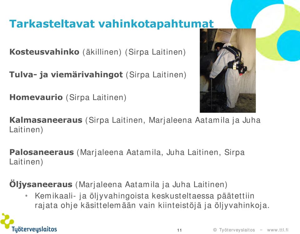 Palosaneeraus (Marjaleena Aatamila, Juha Laitinen, Sirpa Laitinen) Öljysaneeraus (Marjaleena Aatamila ja Juha