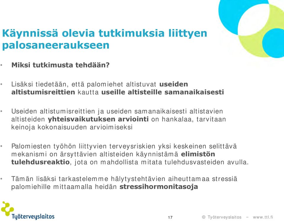 altistavien altisteiden yhteisvaikutuksen arviointi on hankalaa, tarvitaan keinoja kokonaisuuden arvioimiseksi Palomiesten työhön liittyvien terveysriskien yksi keskeinen