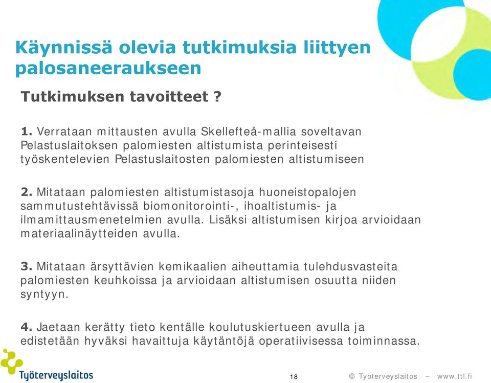 Mitataan palomiesten altistumistasoja huoneistopalojen sammutustehtävissä biomonitorointi-, ihoaltistumis- ja ilmamittausmenetelmien avulla.