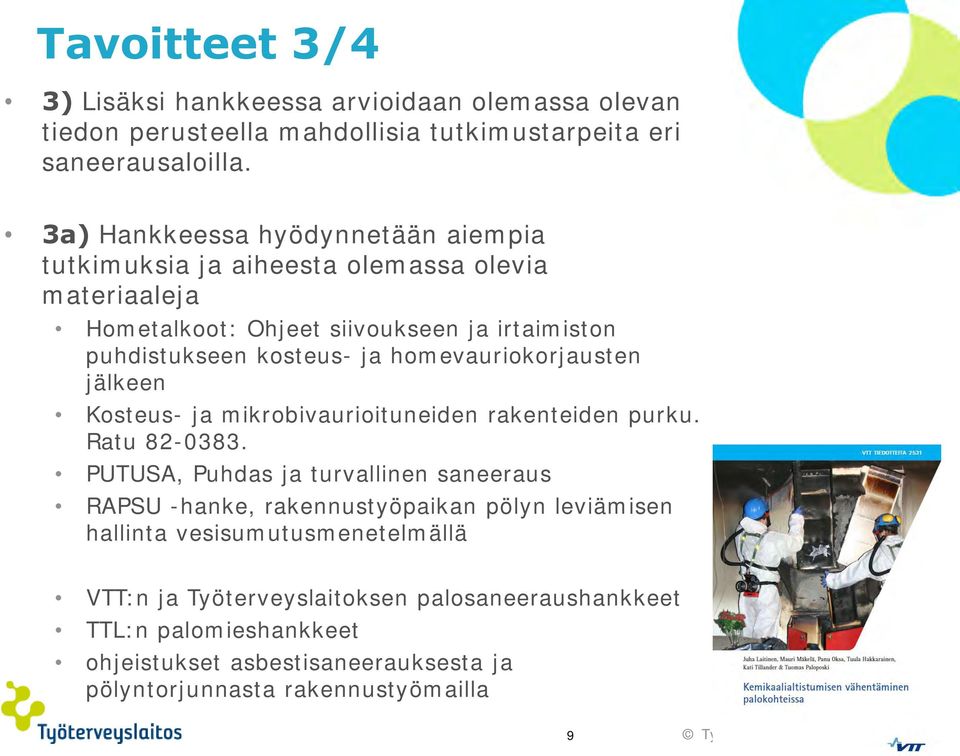 homevauriokorjausten jälkeen Kosteus- ja mikrobivaurioituneiden rakenteiden purku. Ratu 82-0383.