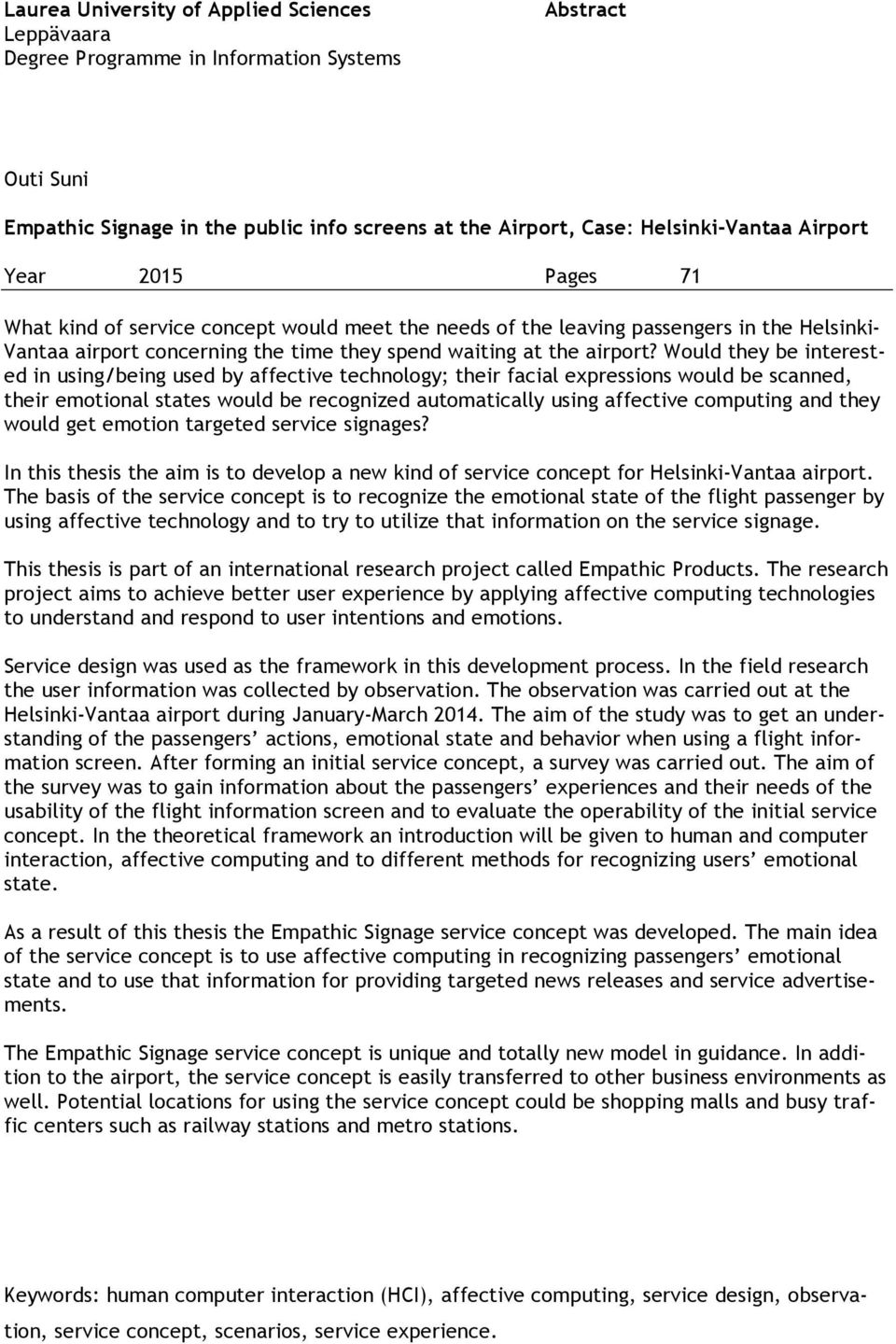 Would they be interested in using/being used by affective technology; their facial expressions would be scanned, their emotional states would be recognized automatically using affective computing and