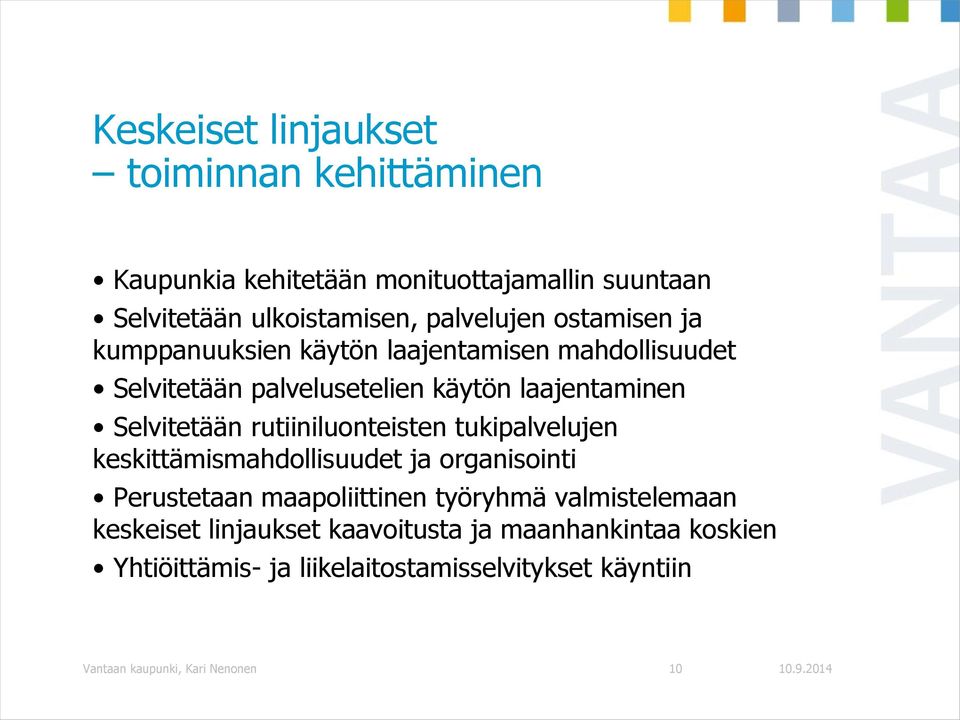 rutiiniluonteisten tukipalvelujen keskittämismahdollisuudet ja organisointi Perustetaan maapoliittinen työryhmä valmistelemaan