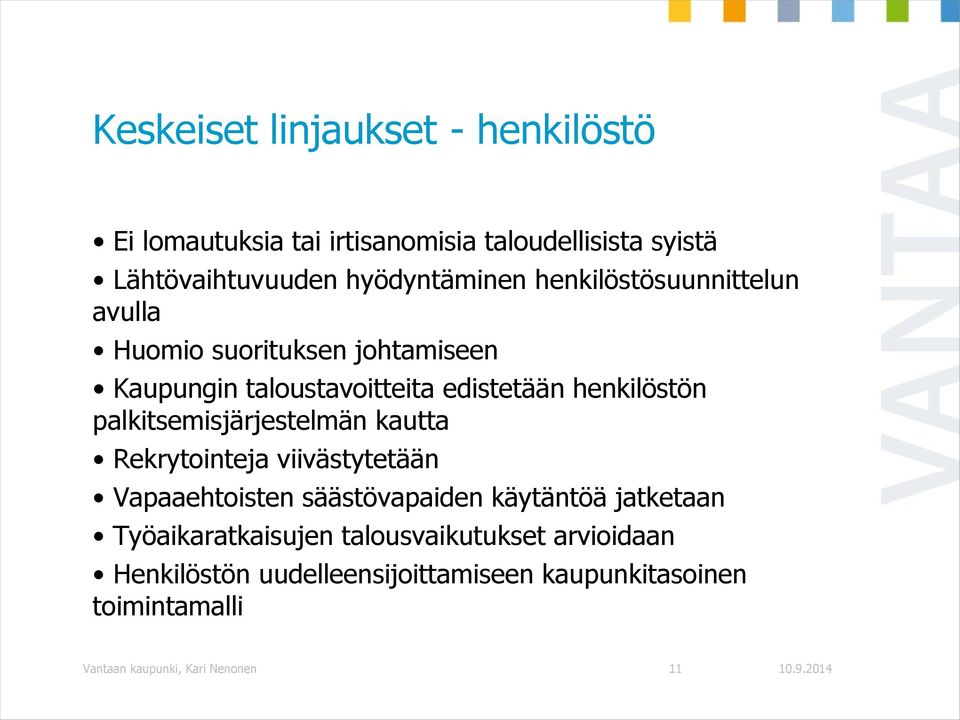 palkitsemisjärjestelmän kautta Rekrytointeja viivästytetään Vapaaehtoisten säästövapaiden käytäntöä jatketaan