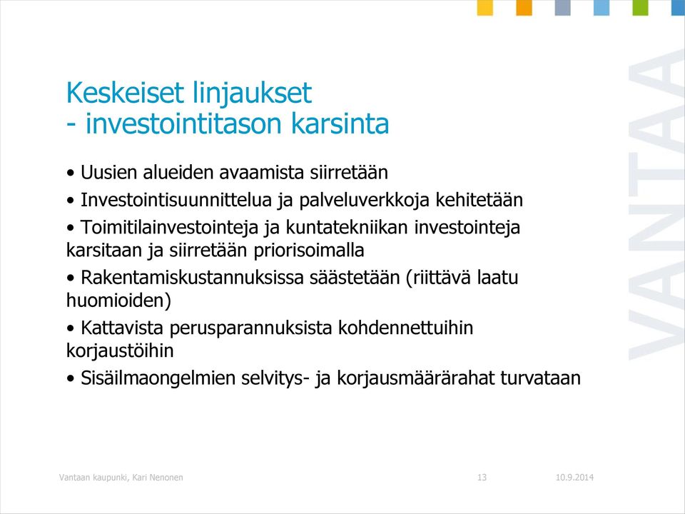 priorisoimalla Rakentamiskustannuksissa säästetään (riittävä laatu huomioiden) Kattavista perusparannuksista