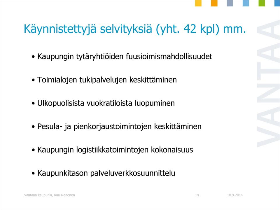 keskittäminen Ulkopuolisista vuokratiloista luopuminen Pesula- ja