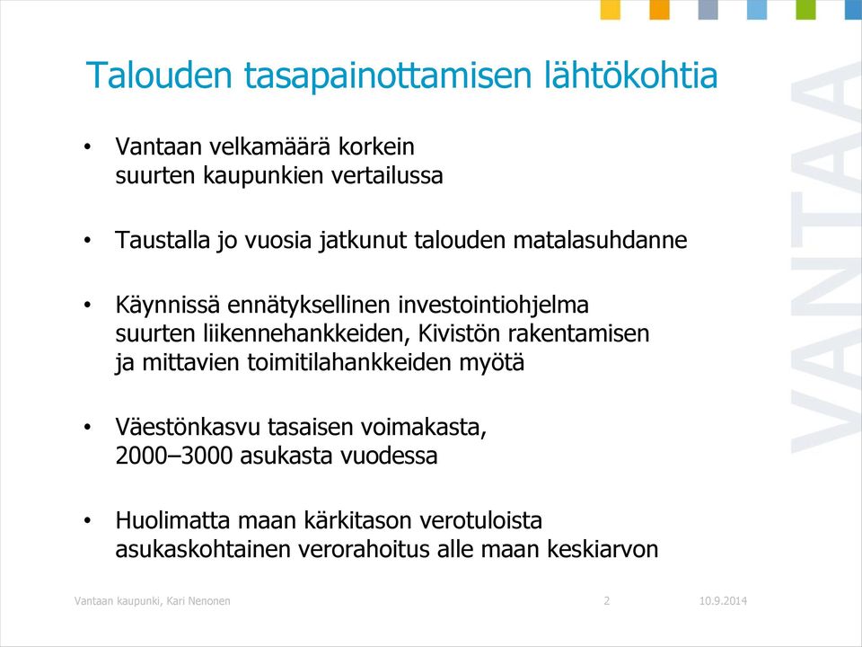 rakentamisen ja mittavien toimitilahankkeiden myötä Väestönkasvu tasaisen voimakasta, 2000 3000 asukasta vuodessa