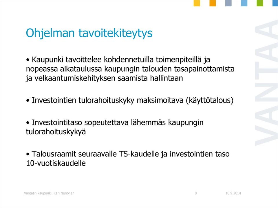 tulorahoituskyky maksimoitava (käyttötalous) Investointitaso sopeutettava lähemmäs kaupungin