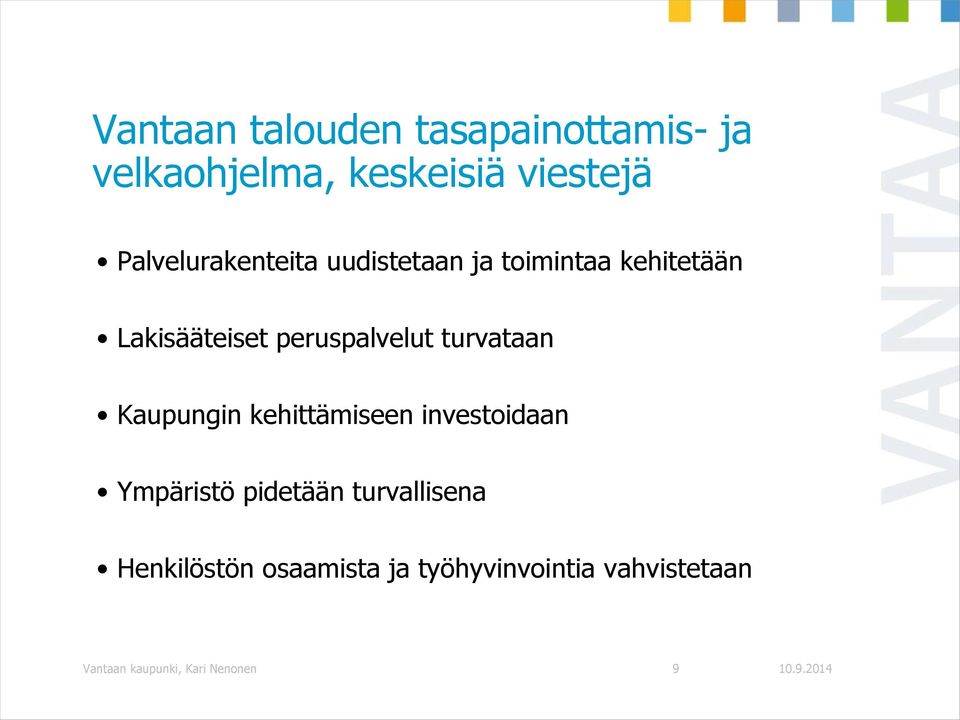 peruspalvelut turvataan Kaupungin kehittämiseen investoidaan Ympäristö pidetään