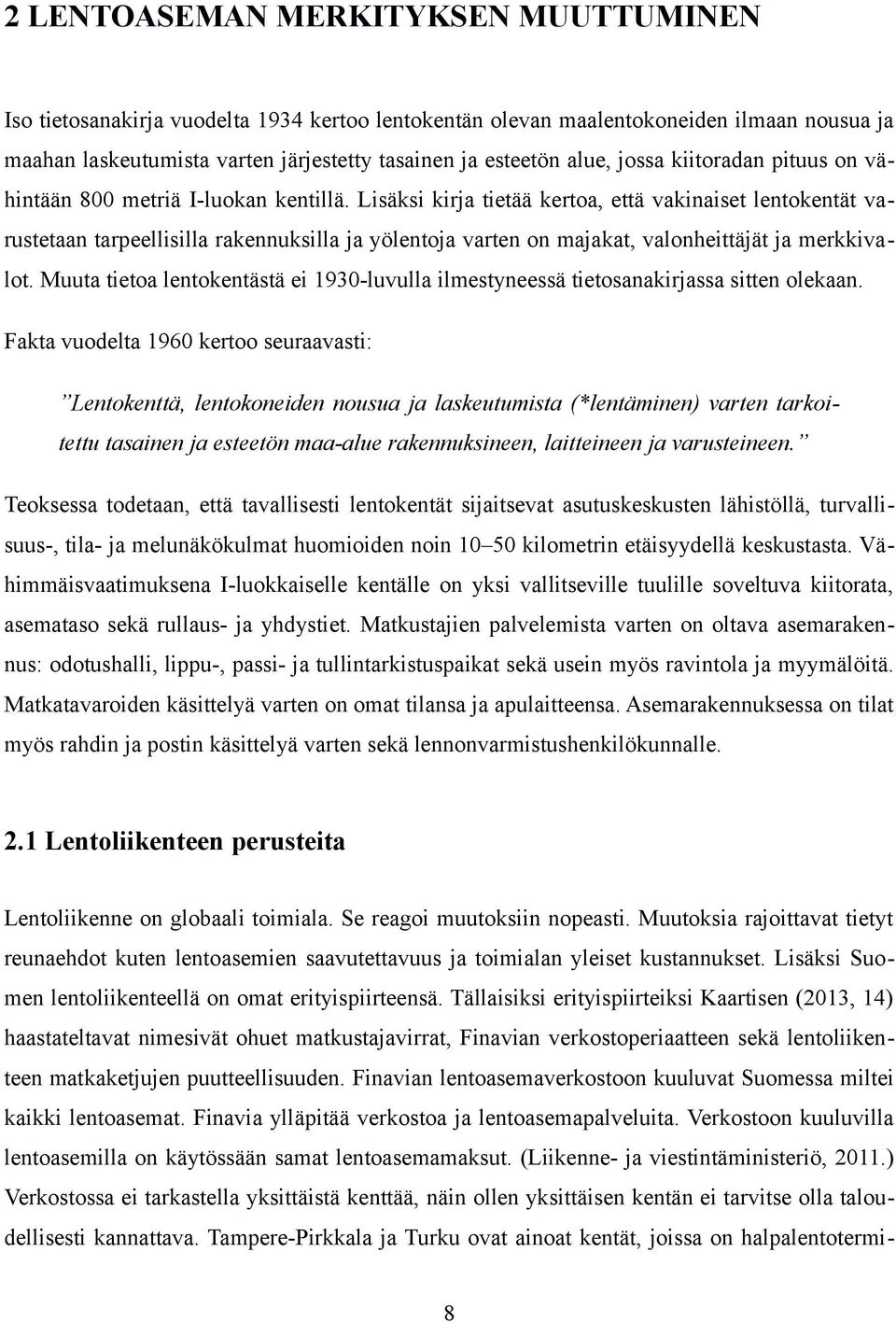 Lisäksi kirja tietää kertoa, että vakinaiset lentokentät varustetaan tarpeellisilla rakennuksilla ja yölentoja varten on majakat, valonheittäjät ja merkkivalot.