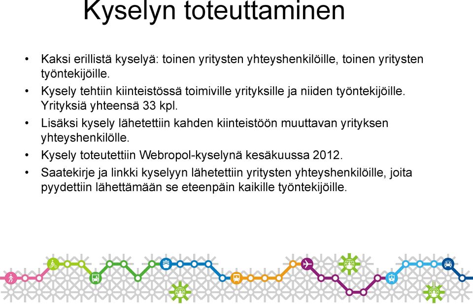 Lisäksi kysely lähetettiin kahden kiinteistöön muuttavan yrityksen yhteyshenkilölle.