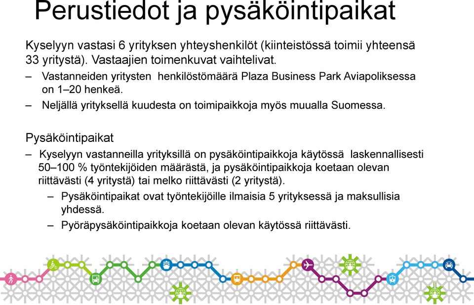 Pysäköintipaikat Kyselyyn vastanneilla yrityksillä on pysäköintipaikkoja käytössä laskennallisesti 50 100 % työntekijöiden määrästä, ja pysäköintipaikkoja koetaan olevan