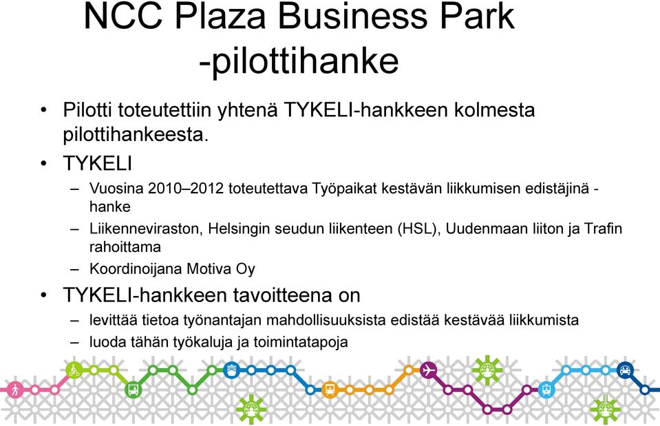 Helsingin seudun liikenteen (HSL), Uudenmaan liiton ja Trafin rahoittama Koordinoijana Motiva Oy -pilottihanke