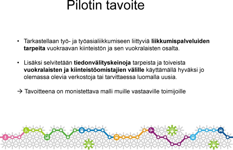 Lisäksi selvitetään tiedonvälityskeinoja tarpeista ja toiveista vuokralaisten ja kiinteistöomistajien