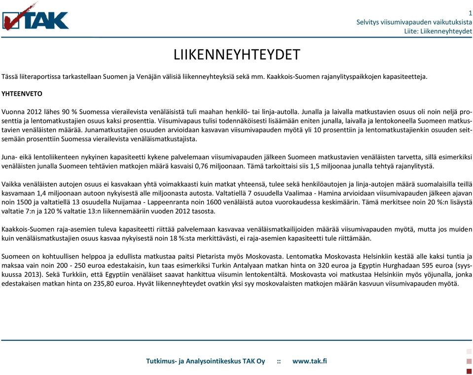 Junalla ja laivalla matkustavien osuus oli noin neljä prosenttia ja lentomatkustajien osuus kaksi prosenttia.