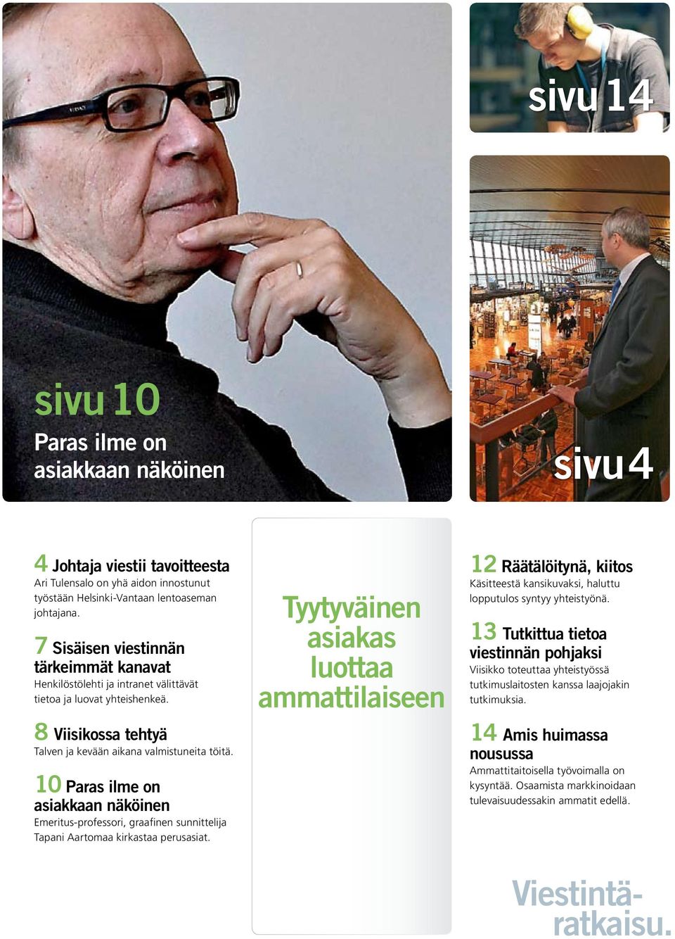 10 Paras ilme on asiakkaan näköinen Emeritus-professori, graafinen sunnittelija Tapani Aartomaa kirkastaa perusasiat.