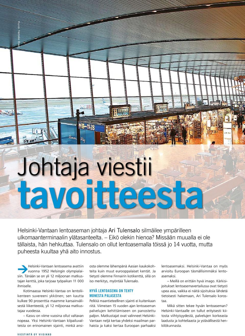 Helsinki-Vantaan lentoasema avattiin vuonna 1952 Helsingin olympialaisiin. Tänään se on yli 12 miljoonan matkustajan kenttä, joka tarjoaa työpaikan 11 000 ihmiselle.