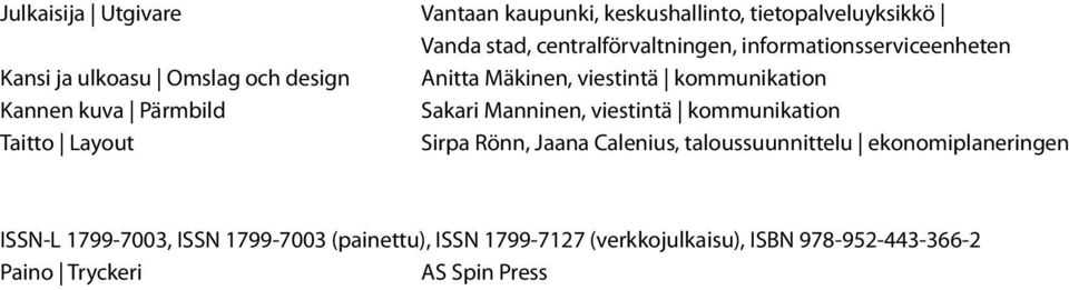 Pärmbild Sakari Manninen, viestintä kommunikation Taitto Layout Sirpa Rönn, Jaana Calenius, taloussuunnittelu