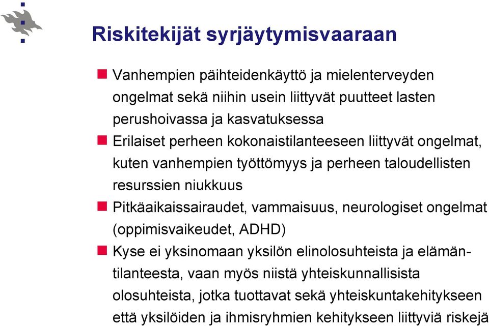 Pitkäaikaissairaudet, vammaisuus, neurologiset ongelmat (oppimisvaikeudet, ADHD) Kyse ei yksinomaan yksilön elinolosuhteista ja elämäntilanteesta,