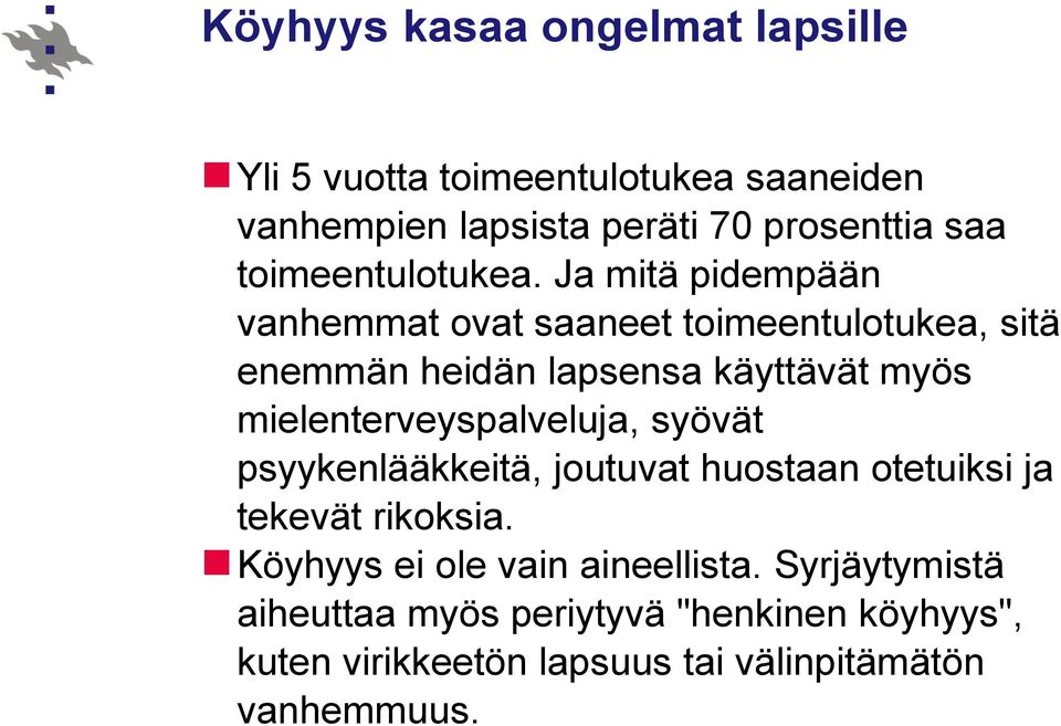 Ja mitä pidempään vanhemmat ovat saaneet toimeentulotukea, sitä enemmän heidän lapsensa käyttävät myös