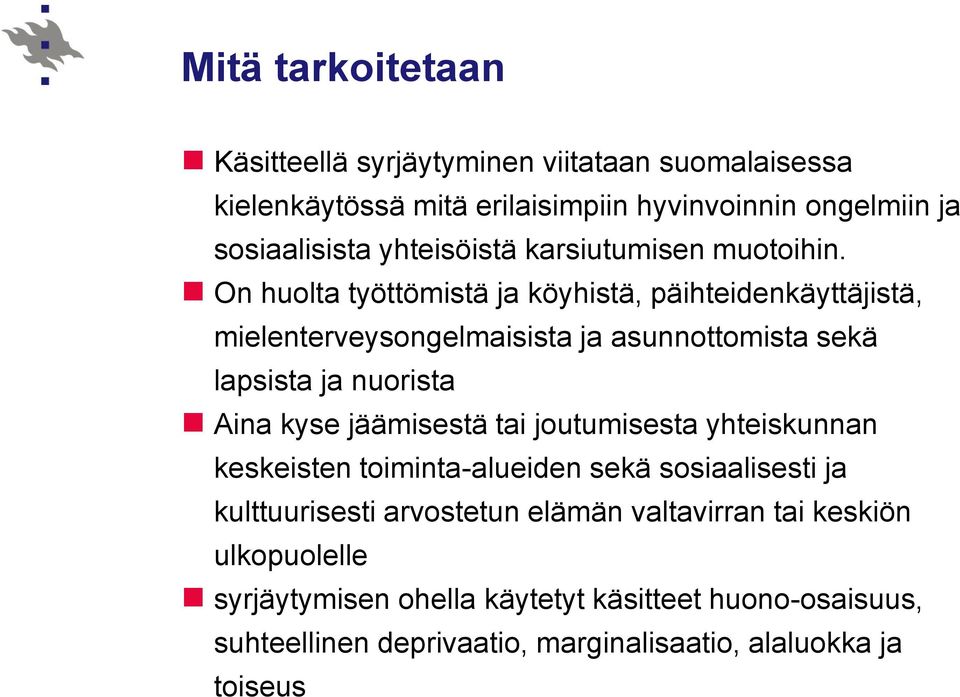 On huolta työttömistä ja köyhistä, päihteidenkäyttäjistä, mielenterveysongelmaisista ja asunnottomista sekä lapsista ja nuorista Aina kyse jäämisestä