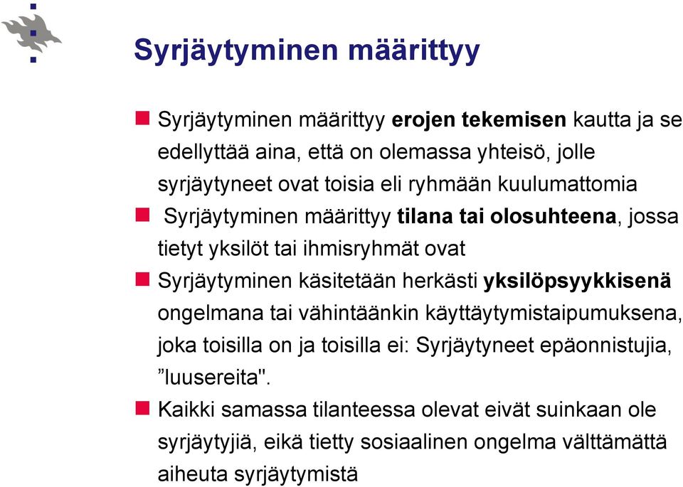 käsitetään herkästi yksilöpsyykkisenä ongelmana tai vähintäänkin käyttäytymistaipumuksena, joka toisilla on ja toisilla ei: Syrjäytyneet