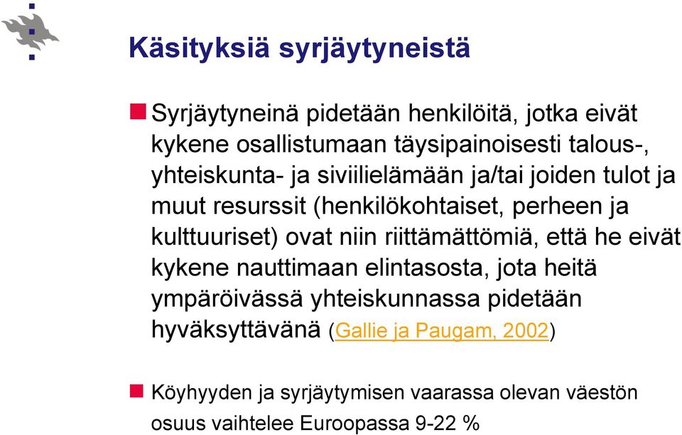 kulttuuriset) ovat niin riittämättömiä, että he eivät kykene nauttimaan elintasosta, jota heitä ympäröivässä